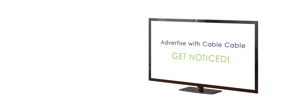 Advertise with <br>Cable Cable